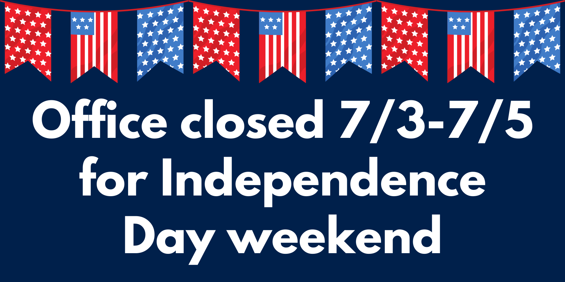 Office closed 73-75 for Independence Day weekend